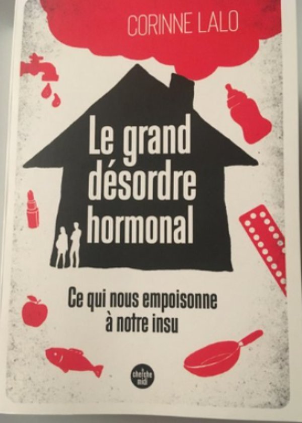 Le grand désordre hormonal — Ce qui nous empoisonne à notre insu